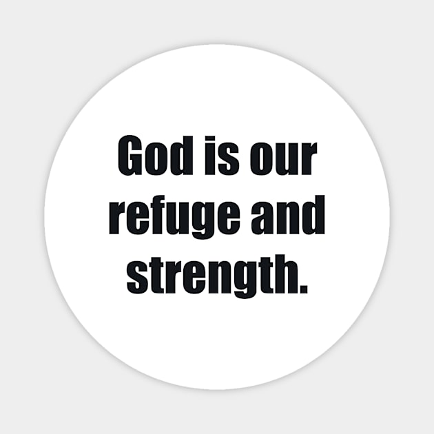 God is our refuge and strength Magnet by BL4CK&WH1TE 